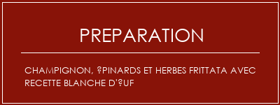 Réalisation de Champignon, épinards et herbes Frittata avec recette blanche d'uf Recette Indienne Traditionnelle